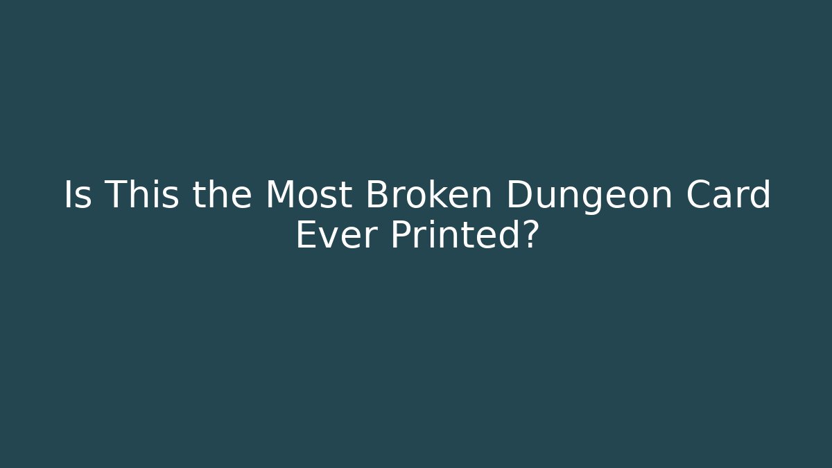 Is This the Most Broken Dungeon Card Ever Printed? - Create More Assets