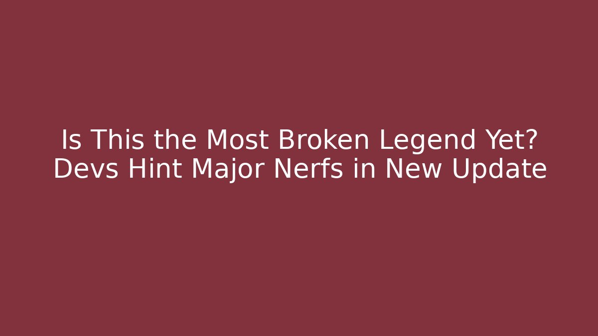 Is This the Most Broken Legend Yet? Devs Hint Major Nerfs in New Update