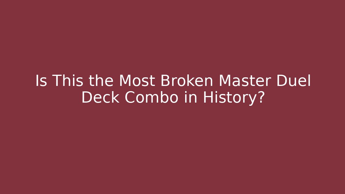 Is This the Most Broken Master Duel Deck Combo in History?