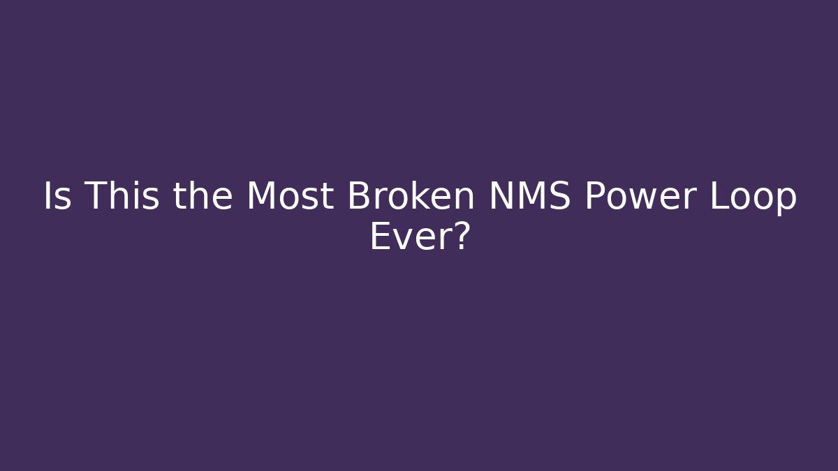 Is This the Most Broken NMS Power Loop Ever? - Create More Assets