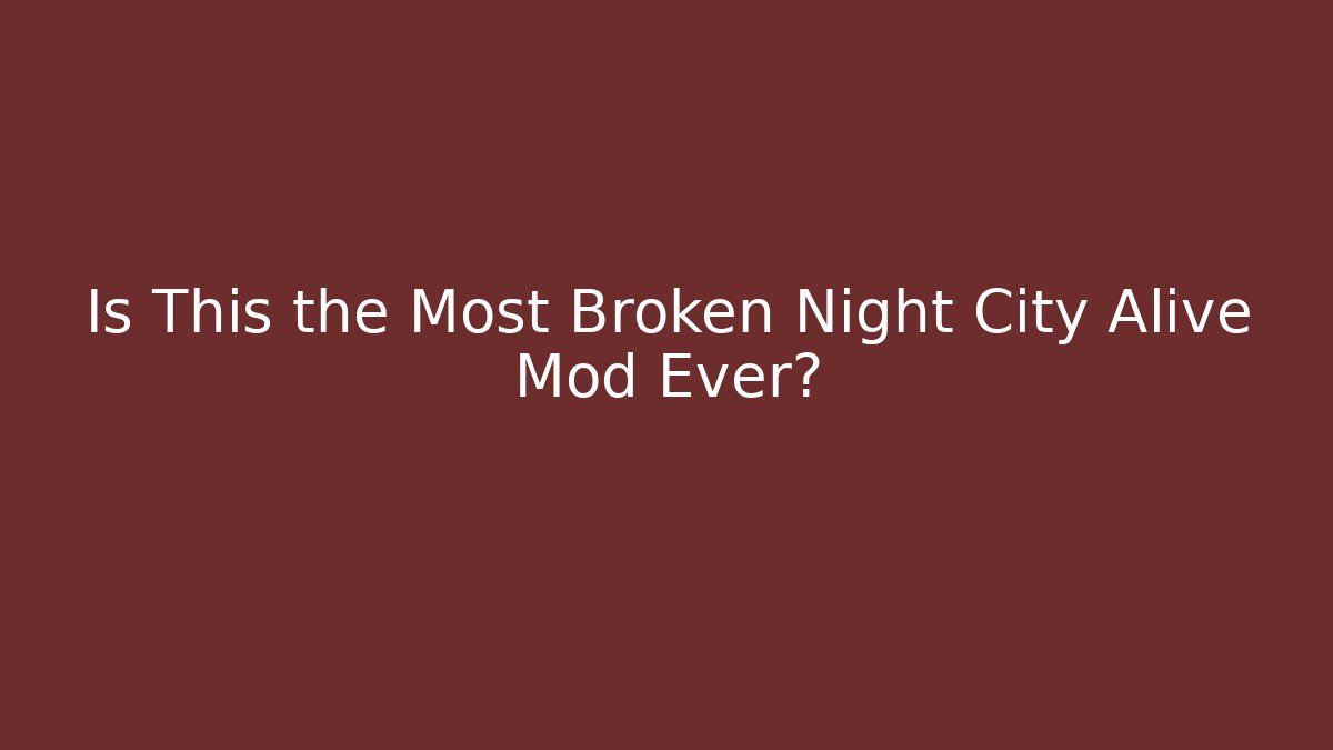 Is This the Most Broken Night City Alive Mod Ever?