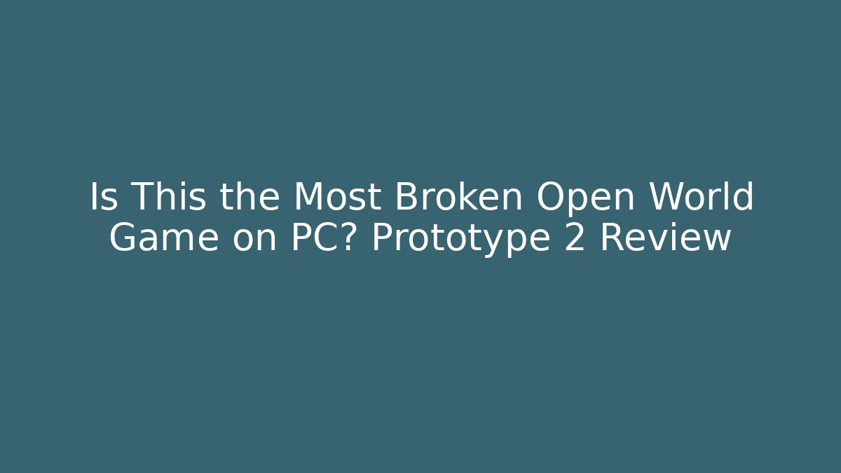 Is This the Most Broken Open World Game on PC? Prototype 2 Review