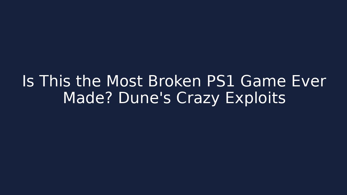 Is This the Most Broken PS1 Game Ever Made? Dune's Crazy Exploits