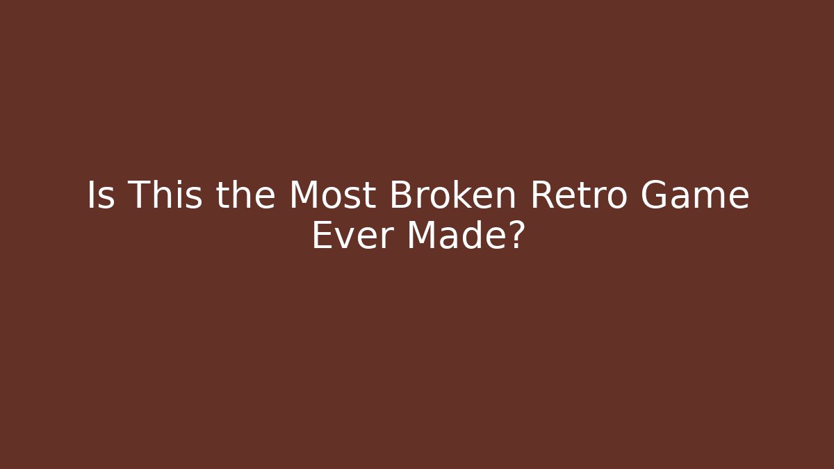Is This the Most Broken Retro Game Ever Made?