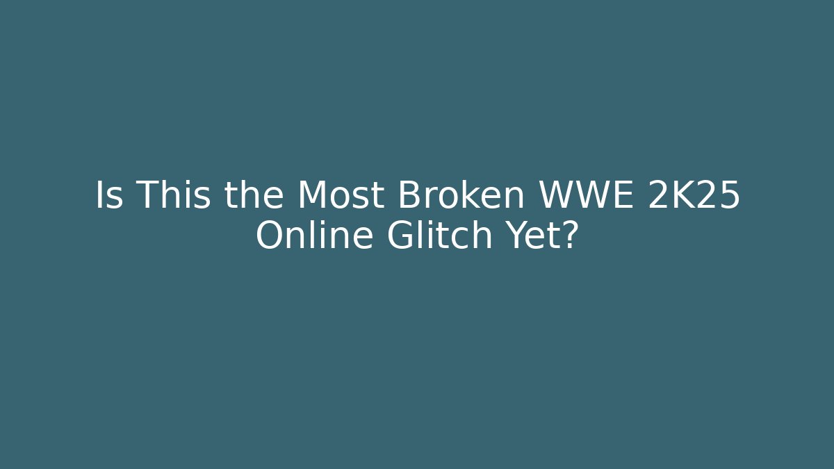 Is This the Most Broken WWE 2K25 Online Glitch Yet?