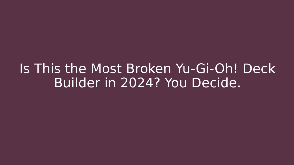 Is This the Most Broken Yu-Gi-Oh! Deck Builder in 2024? You Decide.