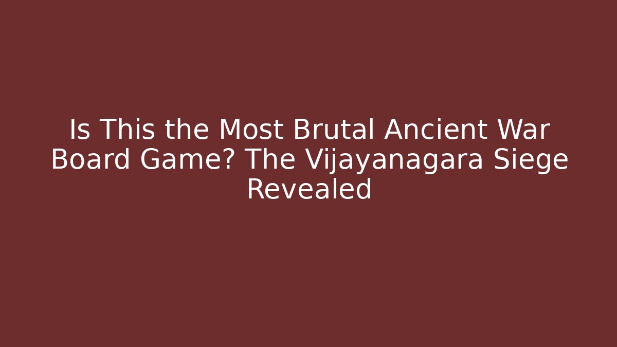 Is This the Most Brutal Ancient War Board Game? The Vijayanagara Siege Revealed