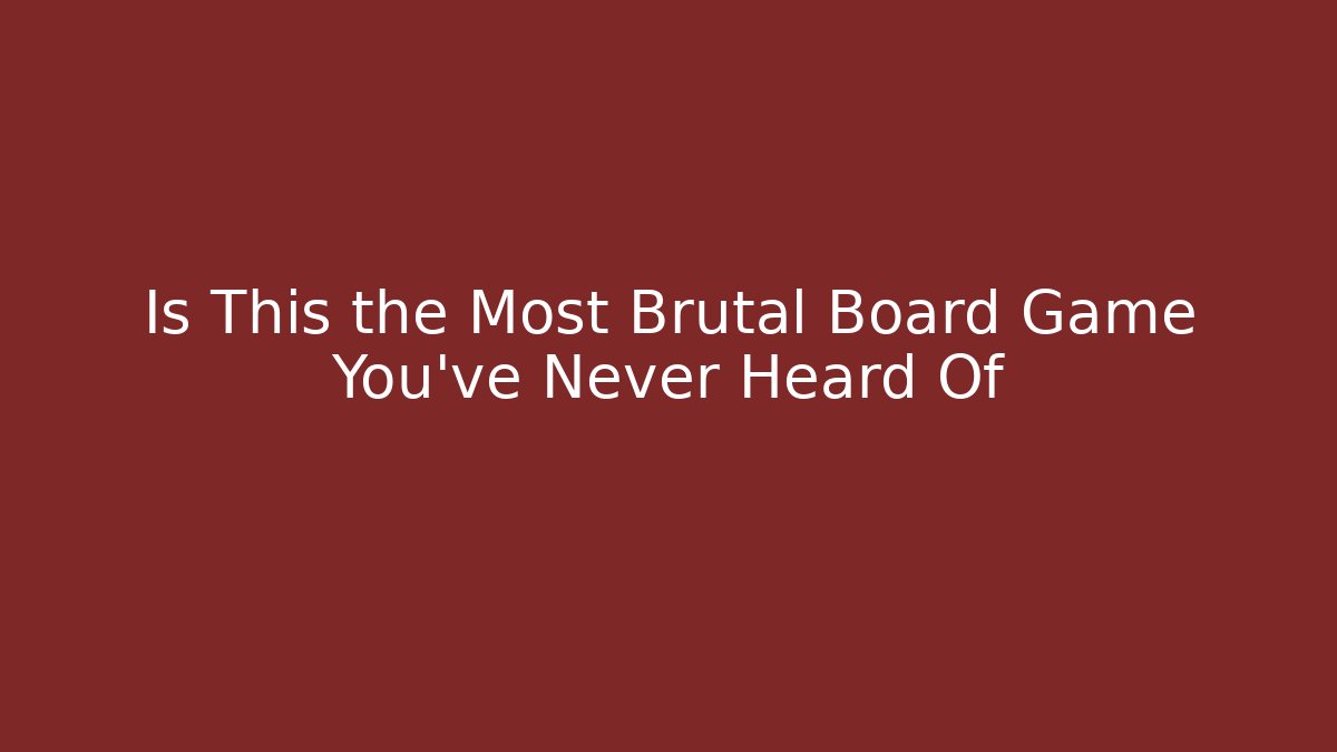 Is This the Most Brutal Board Game You've Never Heard Of