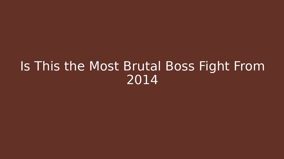Is This the Most Brutal Boss Fight From 2014