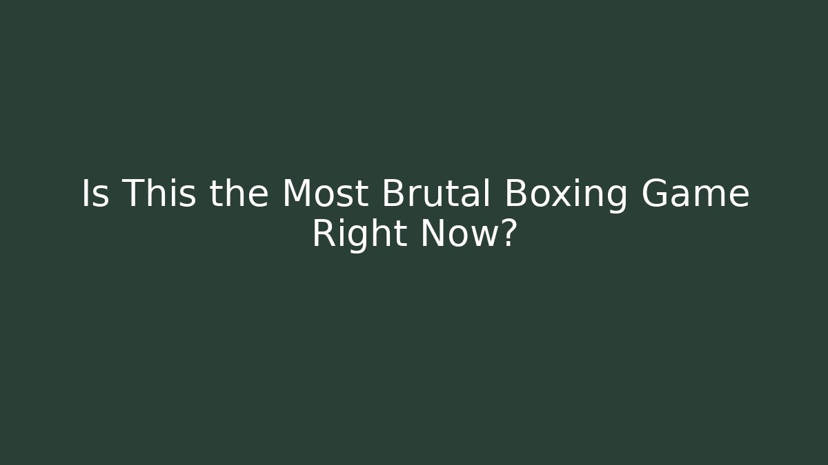 Is This the Most Brutal Boxing Game Right Now?