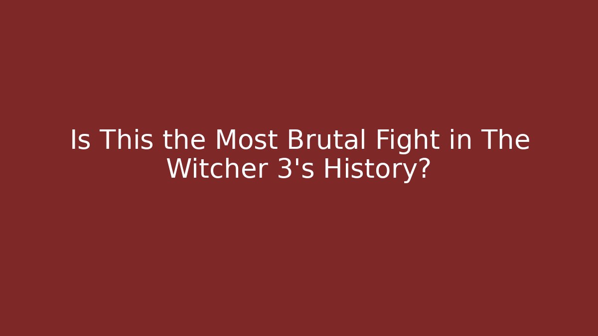 Is This the Most Brutal Fight in The Witcher 3's History?