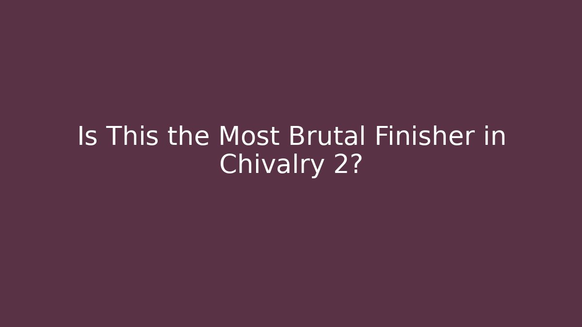 Is This the Most Brutal Finisher in Chivalry 2?