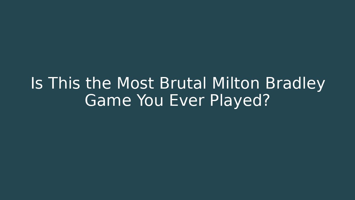 Is This the Most Brutal Milton Bradley Game You Ever Played?