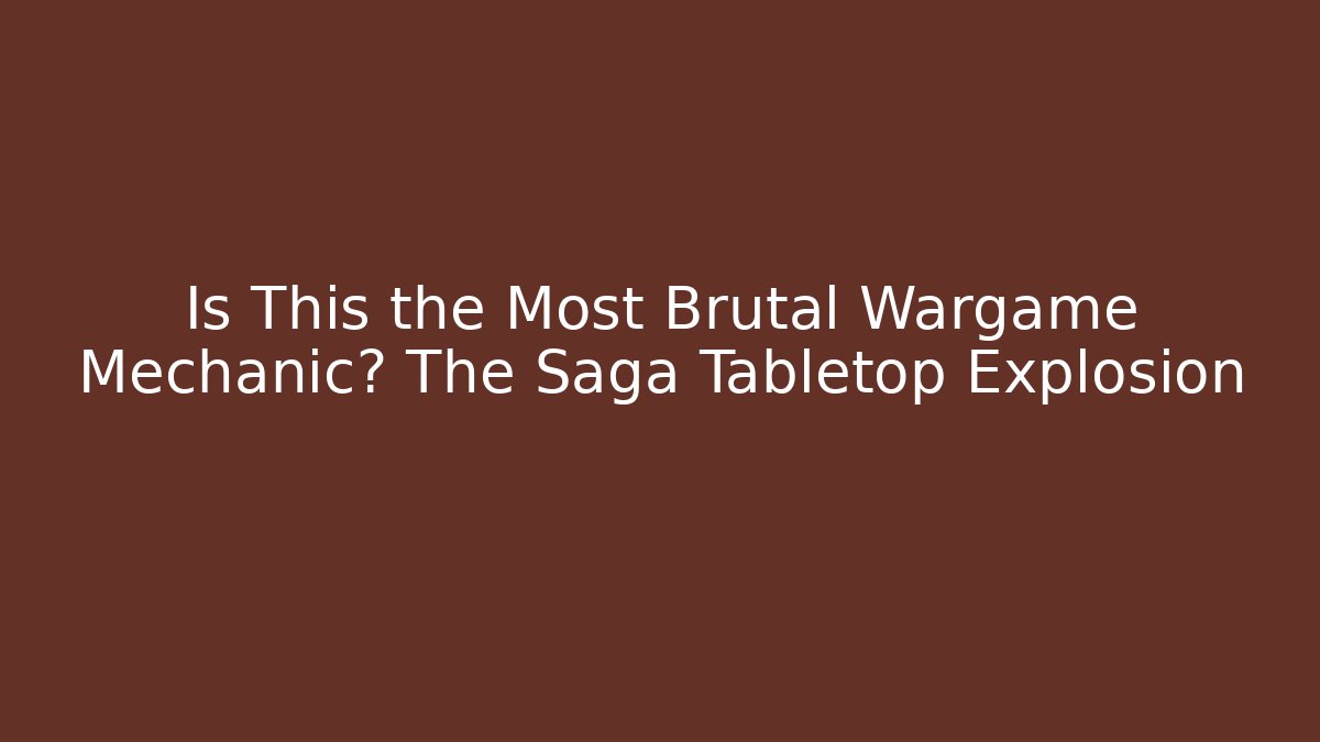 Is This the Most Brutal Wargame Mechanic? The Saga Tabletop Explosion