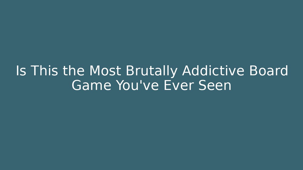 Is This the Most Brutally Addictive Board Game You've Ever Seen