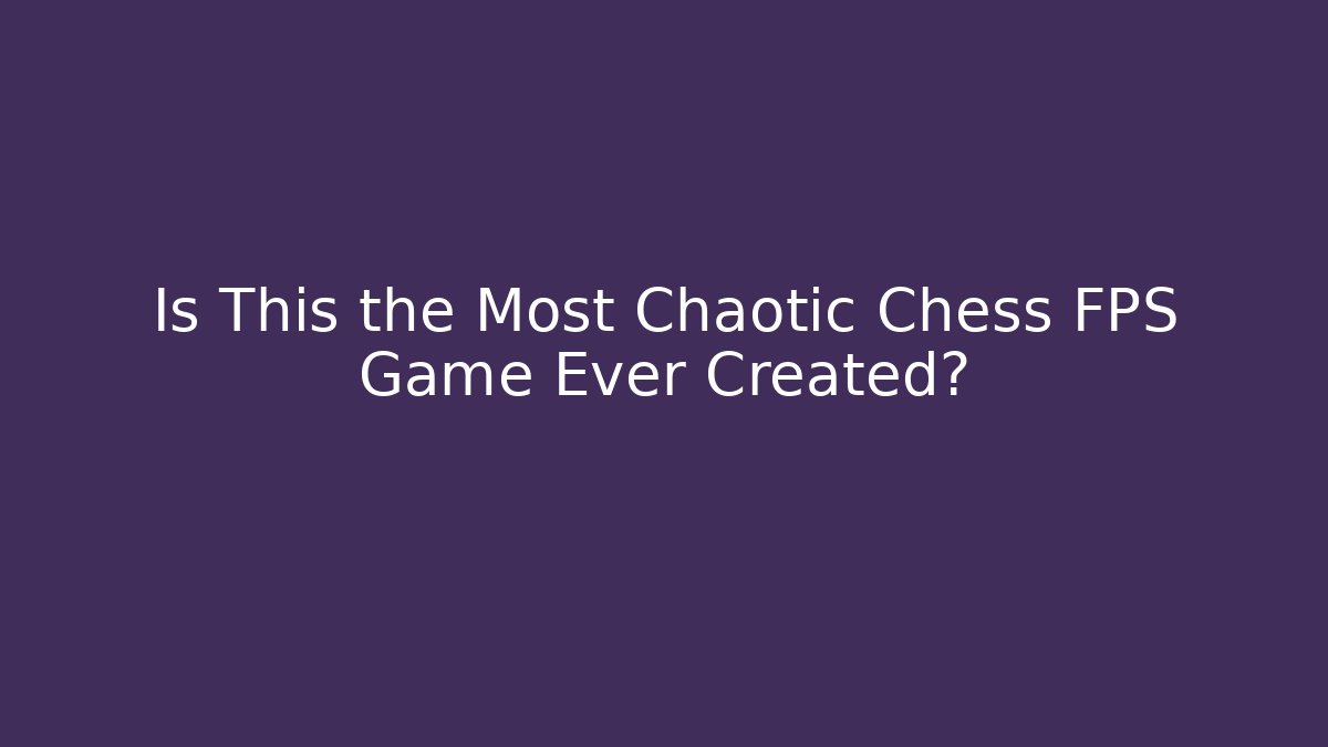 Is This the Most Chaotic Chess FPS Game Ever Created? - Create More Assets