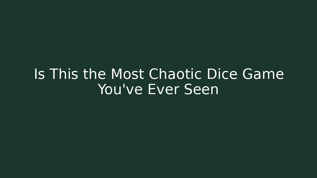 Is This the Most Chaotic Dice Game You've Ever Seen