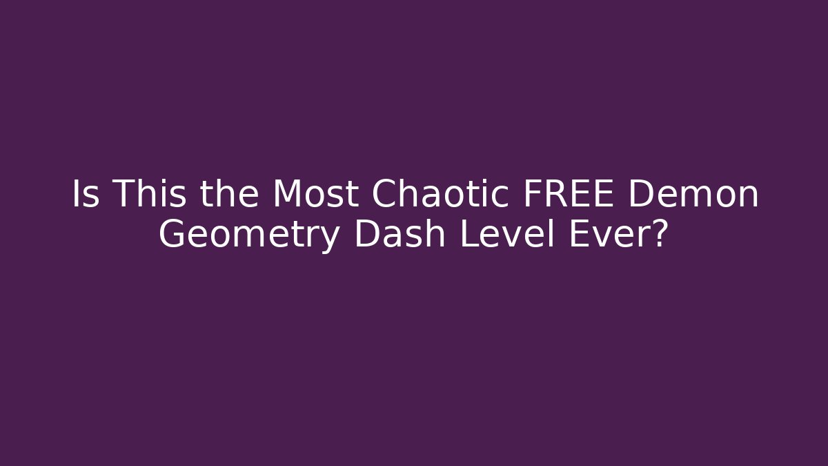 Is This the Most Chaotic FREE Demon Geometry Dash Level Ever?