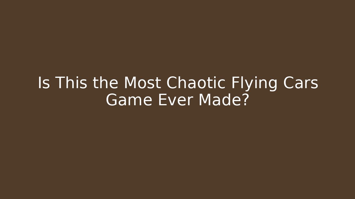 Is This the Most Chaotic Flying Cars Game Ever Made?