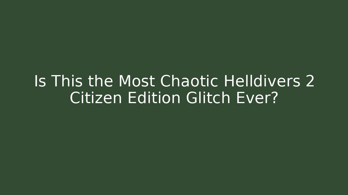 Is This the Most Chaotic Helldivers 2 Citizen Edition Glitch Ever?