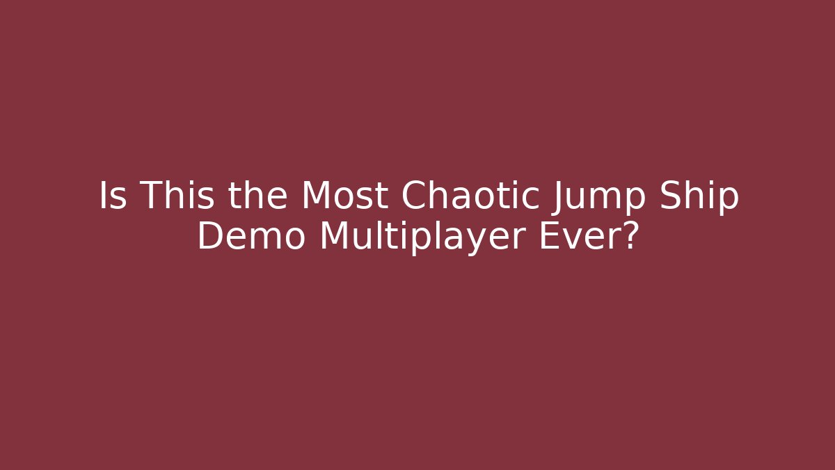 Is This the Most Chaotic Jump Ship Demo Multiplayer Ever?