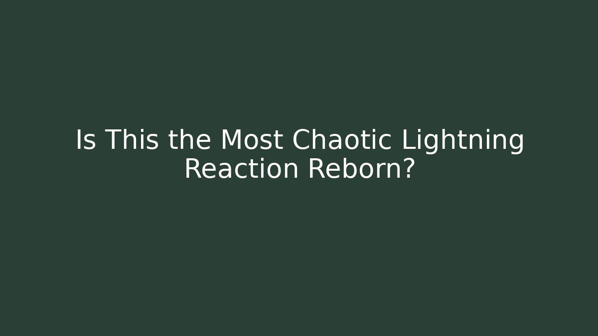 Is This the Most Chaotic Lightning Reaction Reborn?