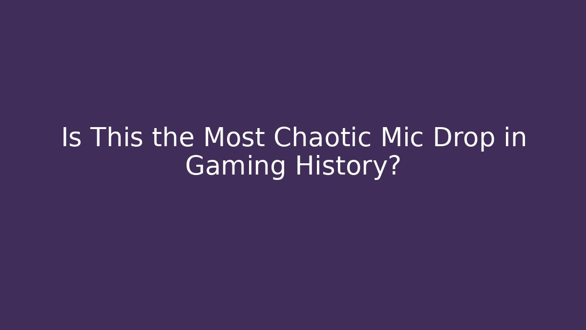 Is This the Most Chaotic Mic Drop in Gaming History?