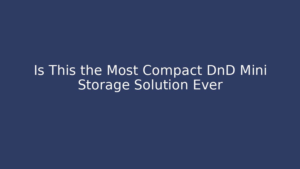 Is This the Most Compact DnD Mini Storage Solution Ever