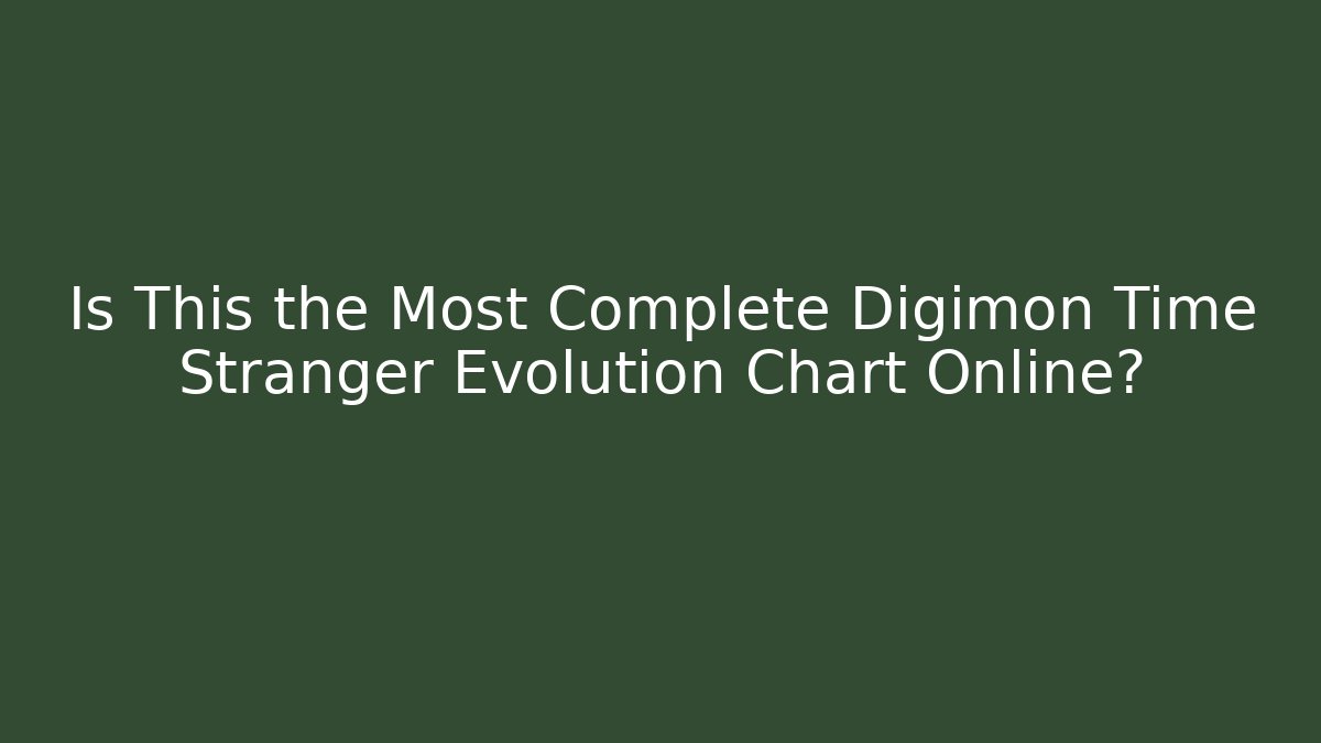 Is This the Most Complete Digimon Time Stranger Evolution Chart Online?