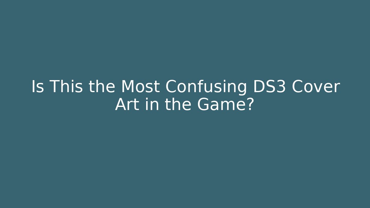 Is This the Most Confusing DS3 Cover Art in the Game?