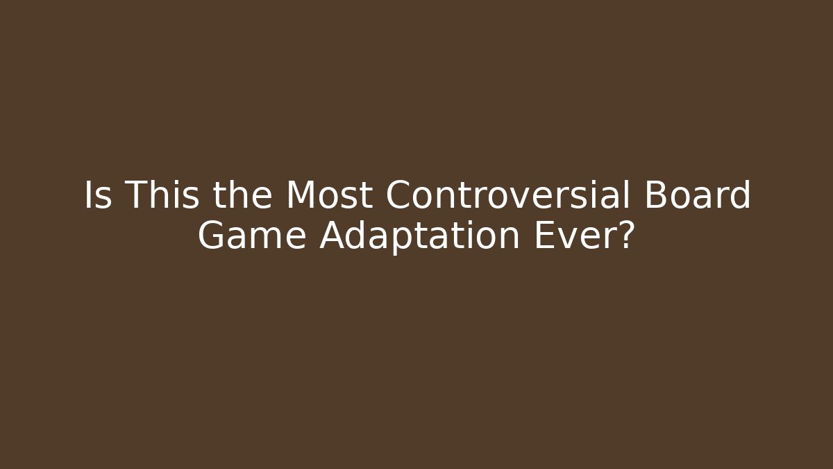 Is This the Most Controversial Board Game Adaptation Ever?