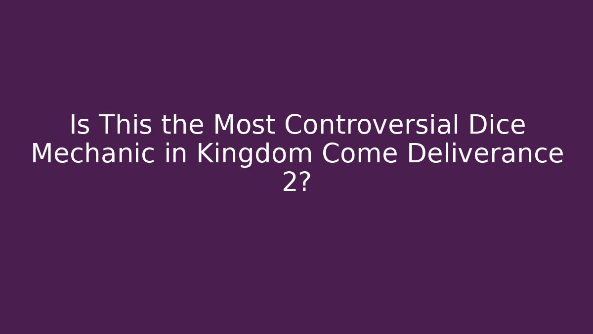 Is This the Most Controversial Dice Mechanic in Kingdom Come Deliverance 2?