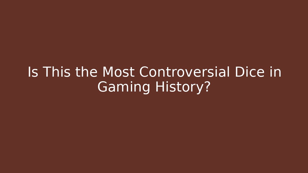 Is This the Most Controversial Dice in Gaming History?