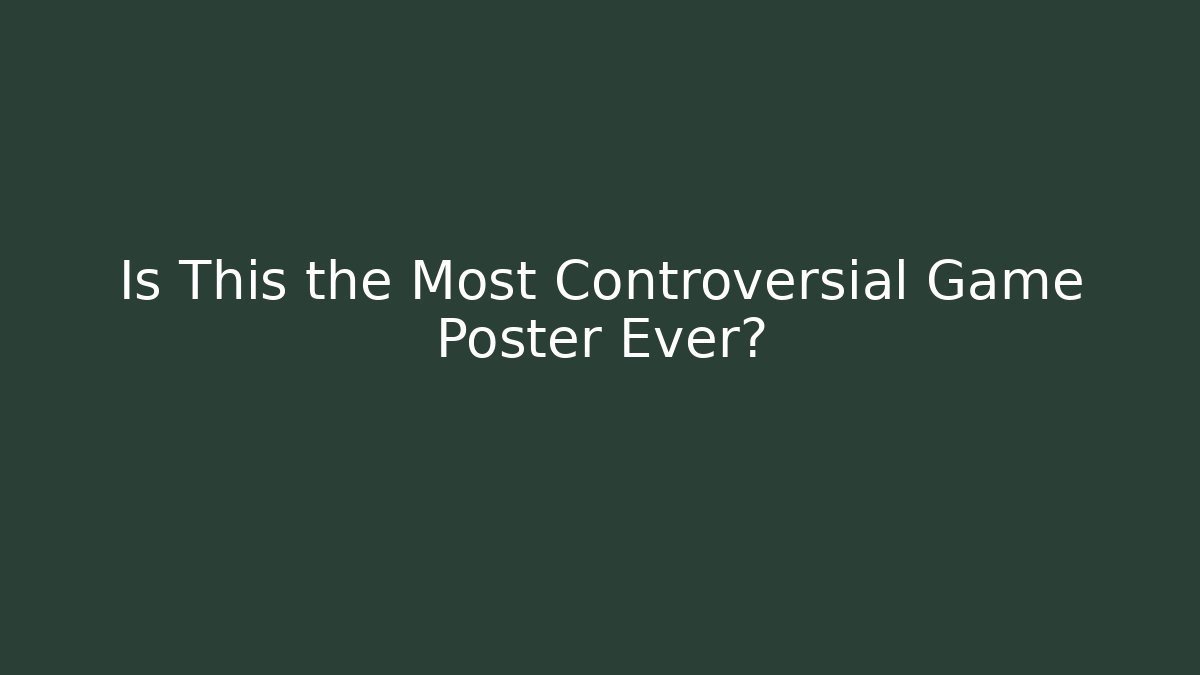 Is This the Most Controversial Game Poster Ever?