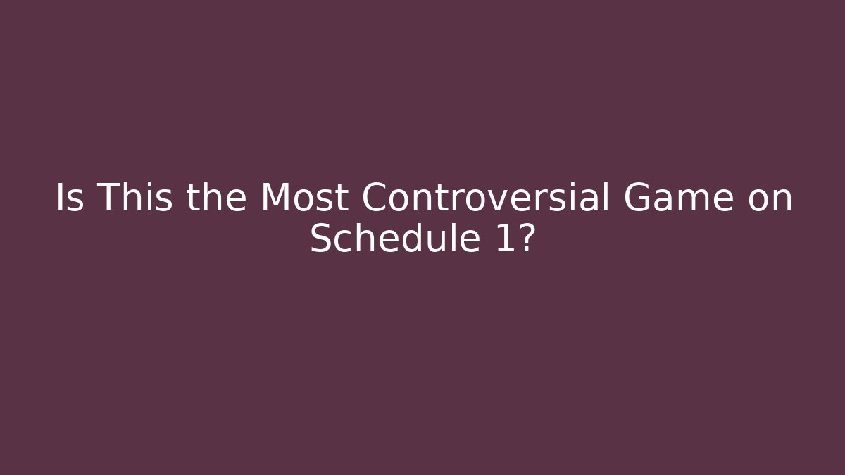 Is This the Most Controversial Game on Schedule 1?