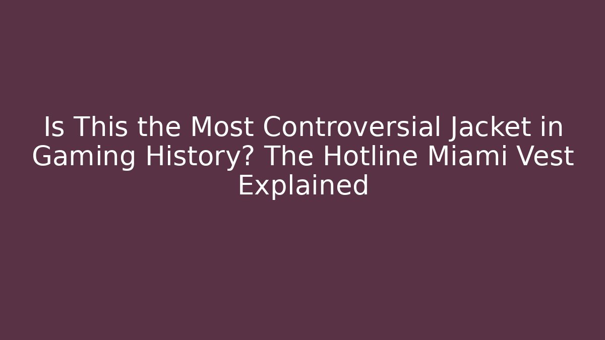 Is This the Most Controversial Jacket in Gaming History? The Hotline Miami Vest Explained