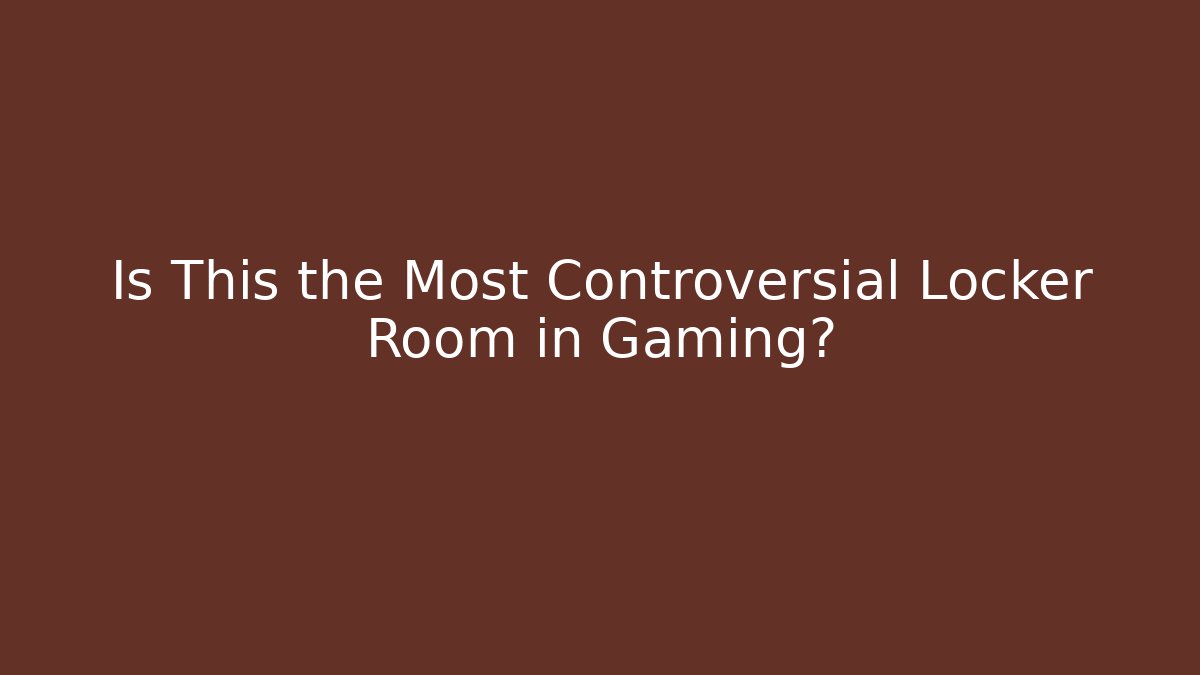 Is This the Most Controversial Locker Room in Gaming?