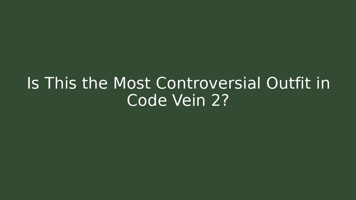 Is This the Most Controversial Outfit in Code Vein 2?