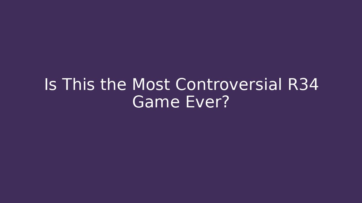Is This the Most Controversial R34 Game Ever?