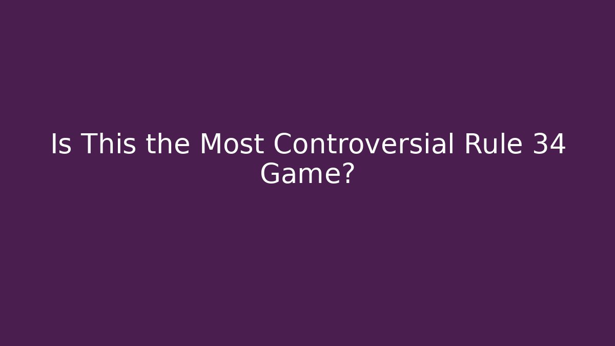 Is This the Most Controversial Rule 34 Game? - Create More Assets