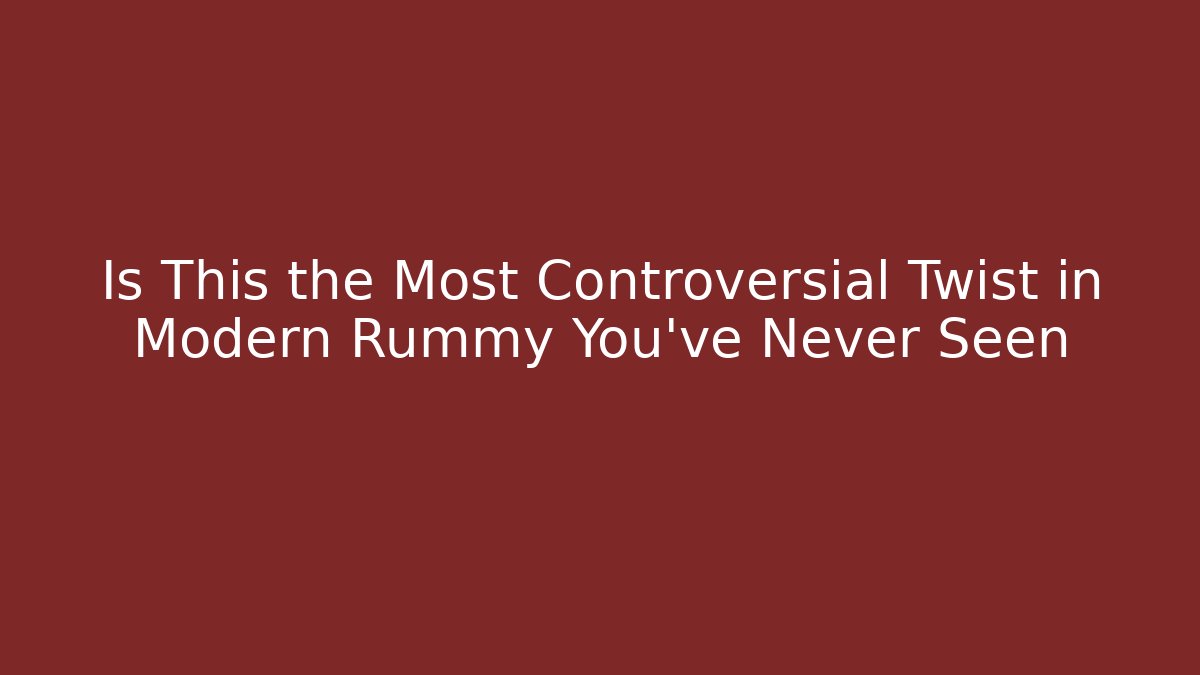 Is This the Most Controversial Twist in Modern Rummy You’ve Never Seen