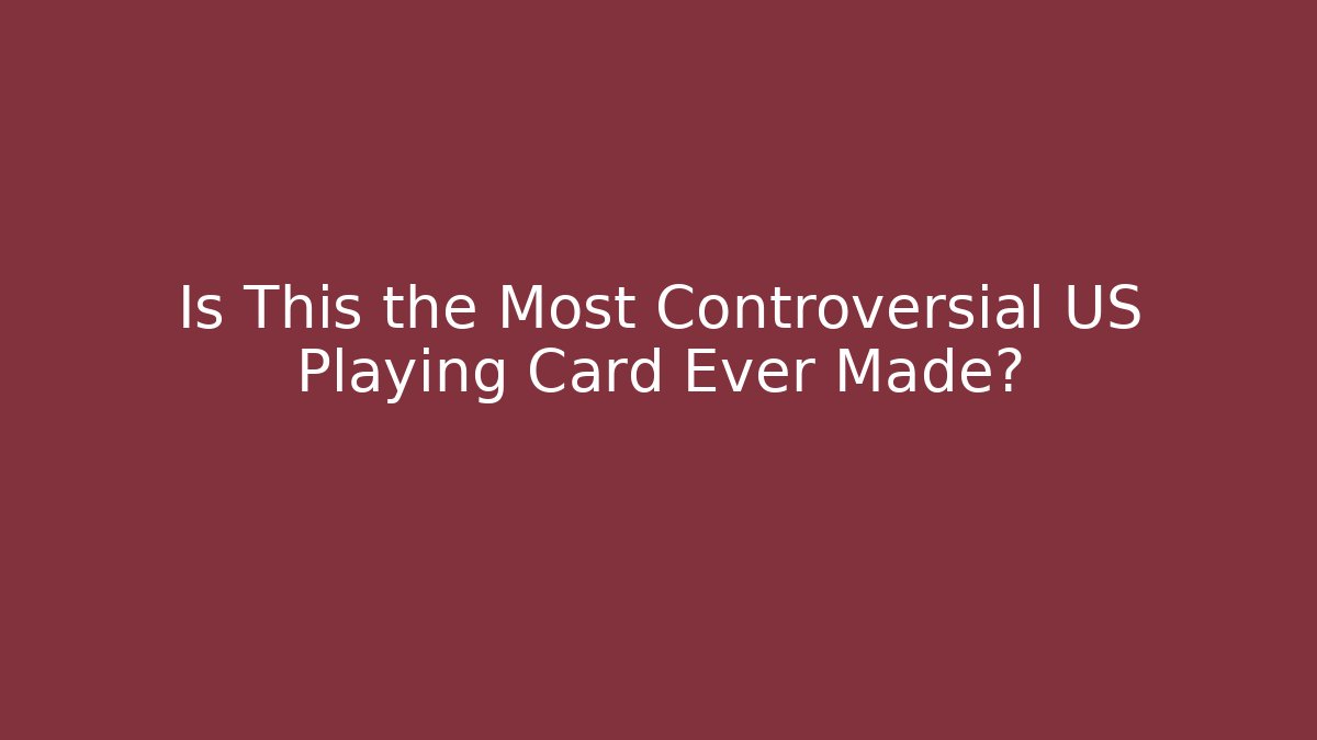 Is This the Most Controversial US Playing Card Ever Made? - Create More Assets