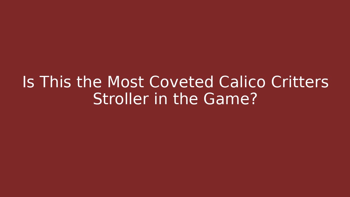 Is This the Most Coveted Calico Critters Stroller in the Game?