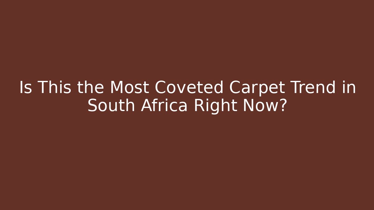 Is This the Most Coveted Carpet Trend in South Africa Right Now?