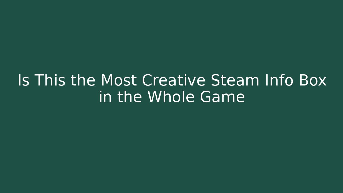 Is This the Most Creative Steam Info Box in the Whole Game