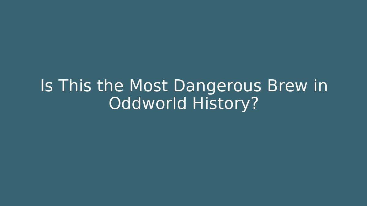 Is This the Most Dangerous Brew in Oddworld History?