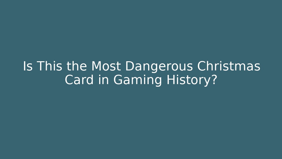 Is This the Most Dangerous Christmas Card in Gaming History?