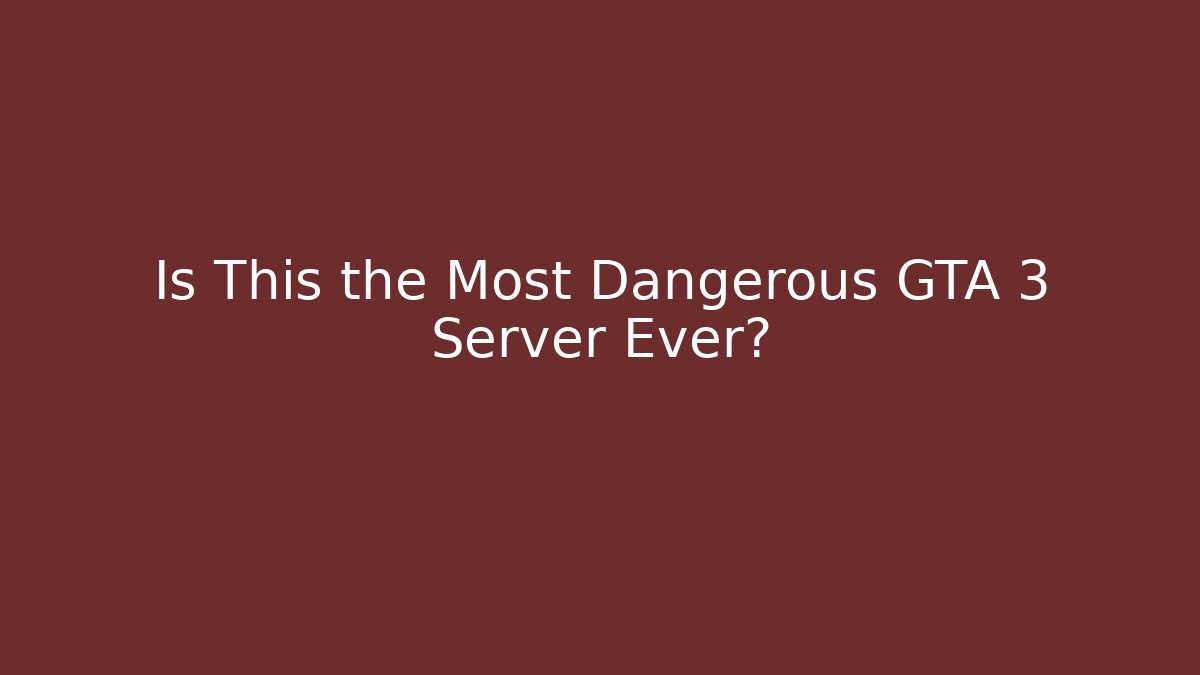 Is This the Most Dangerous GTA 3 Server Ever?