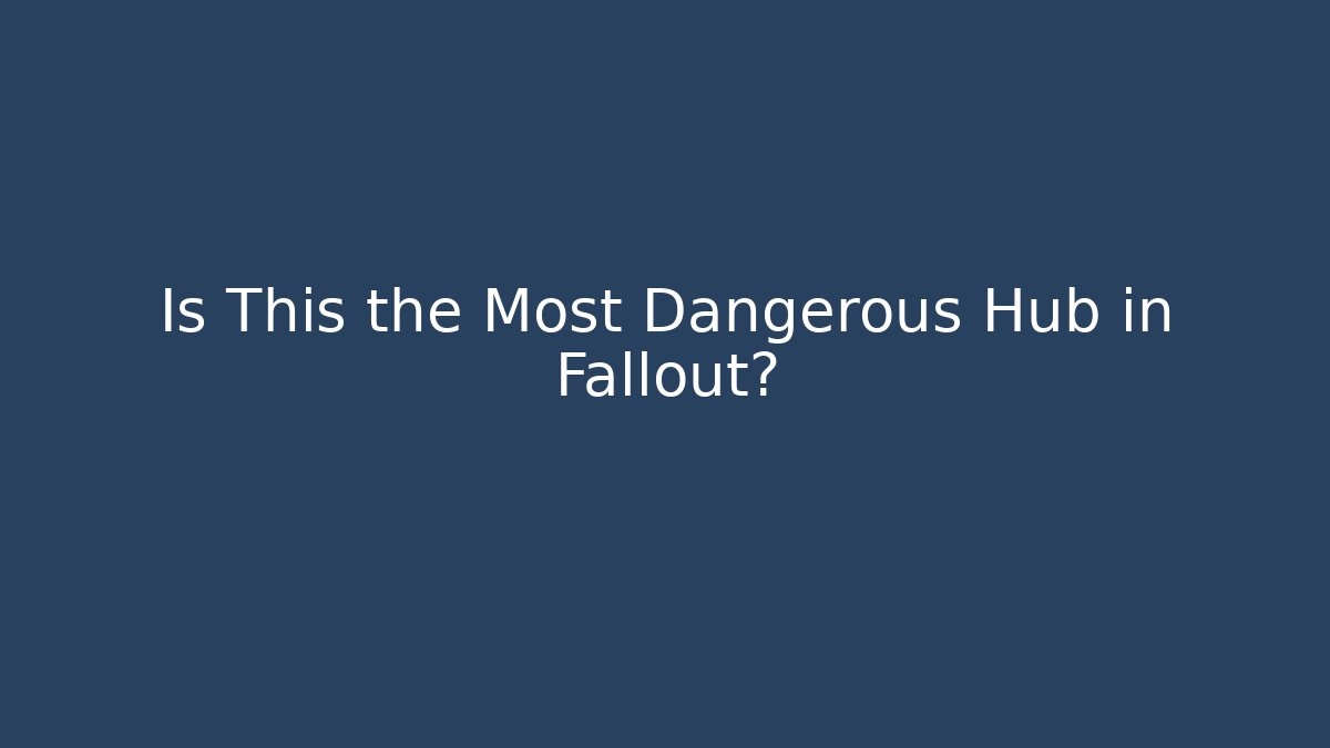 Is This the Most Dangerous Hub in Fallout? - Create More Assets