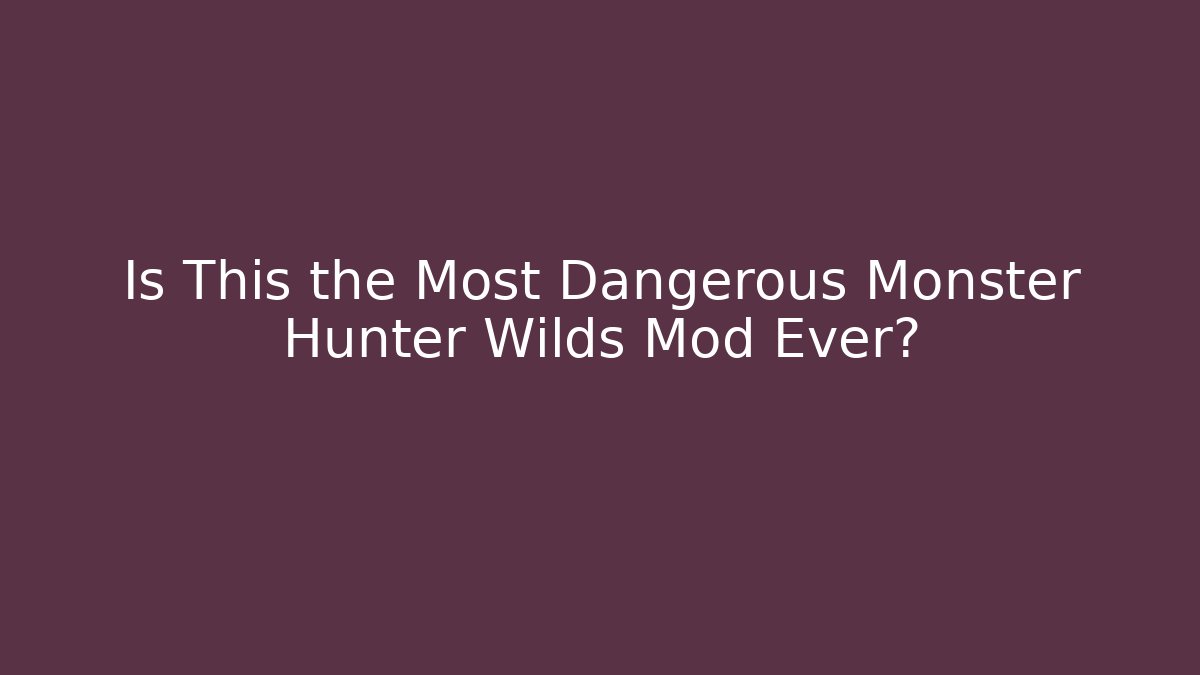 Is This the Most Dangerous Monster Hunter Wilds Mod Ever?